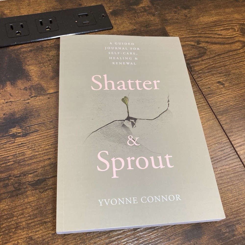 Shatter & Sprout: A Guided Self Reflection and Wellness Journal Prompts Connor